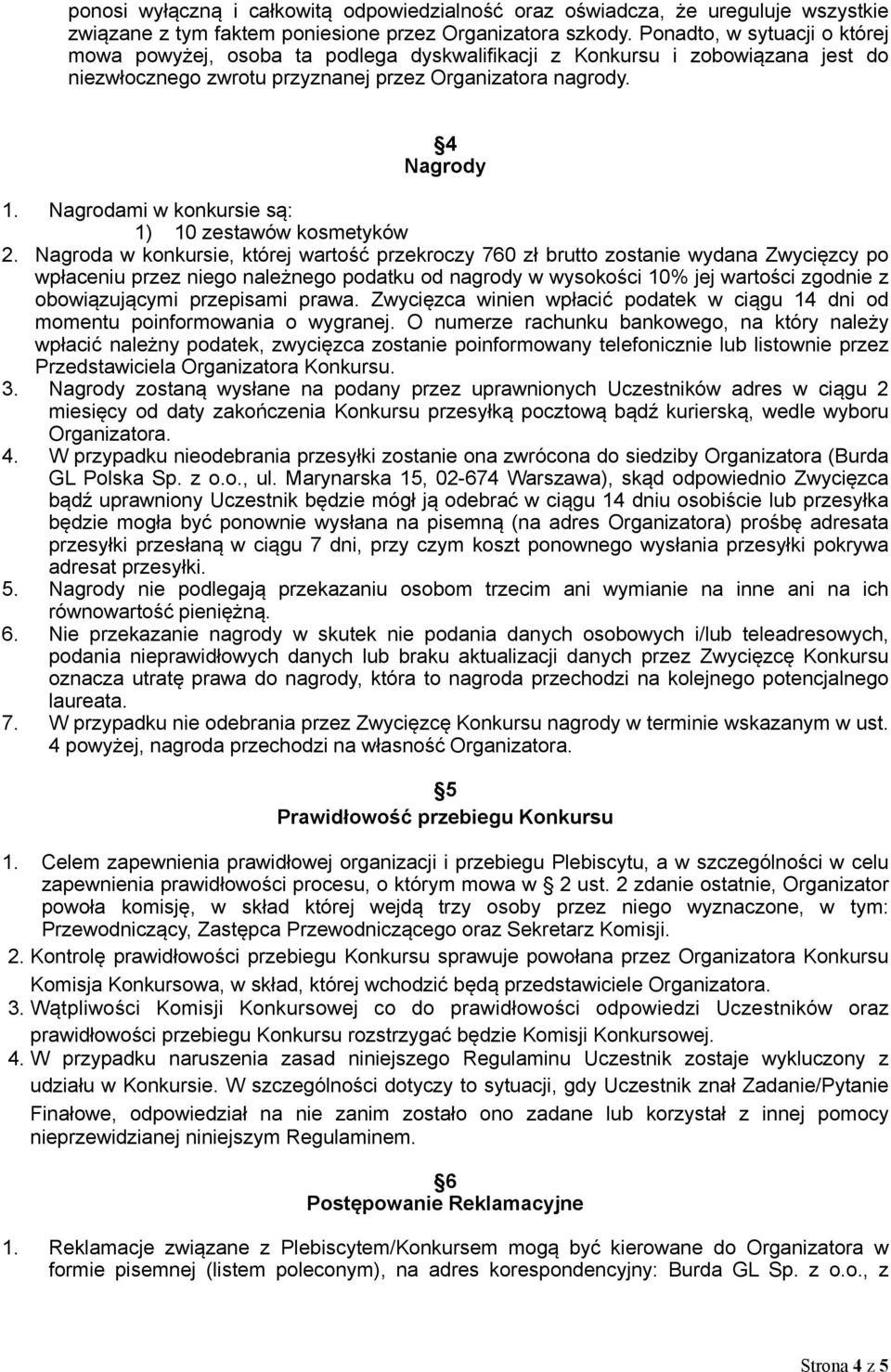 Nagrodami w konkursie są: 1) 10 zestawów kosmetyków 2.