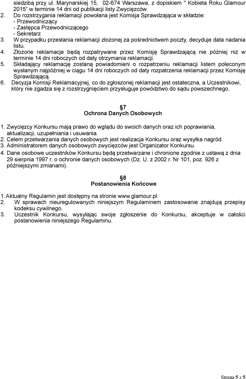 W przypadku przesłania reklamacji złożonej za pośrednictwem poczty, decyduje data nadania listu. 4.
