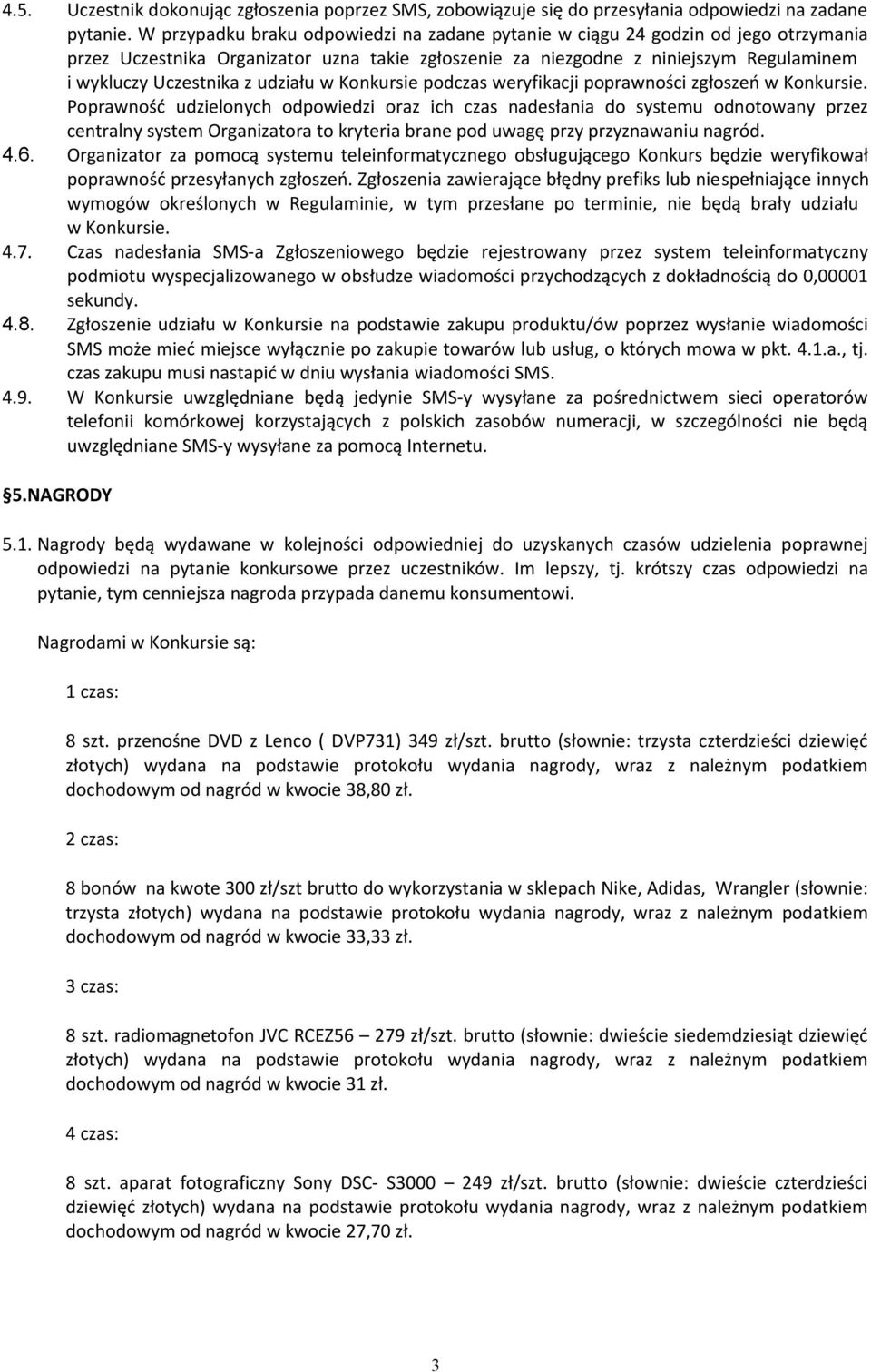 udziału w Konkursie podczas weryfikacji poprawności zgłoszeń w Konkursie.