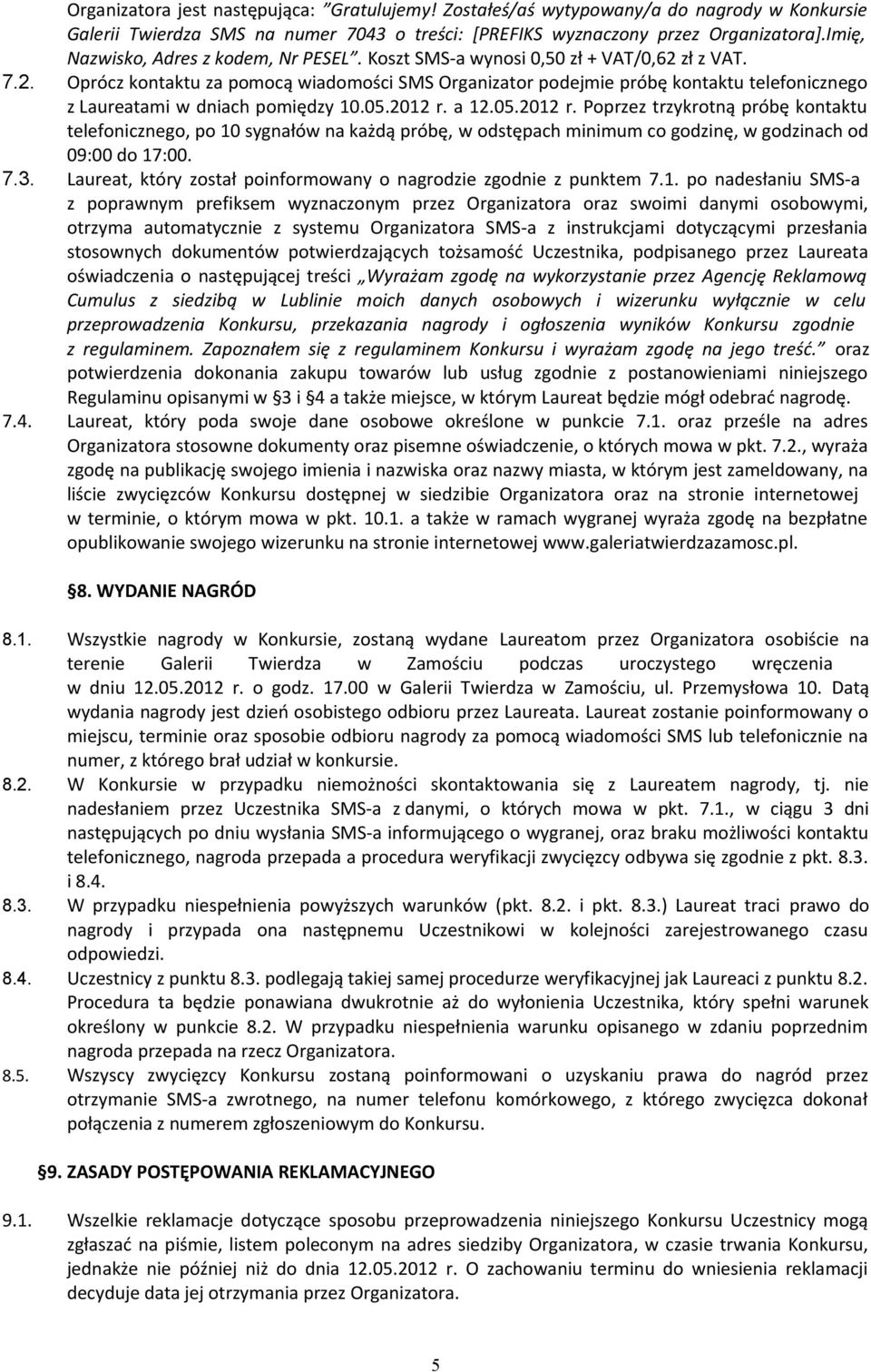 zł z VAT. 7.2. Oprócz kontaktu za pomocą wiadomości SMS Organizator podejmie próbę kontaktu telefonicznego z Laureatami w dniach pomiędzy 10.05.2012 r.