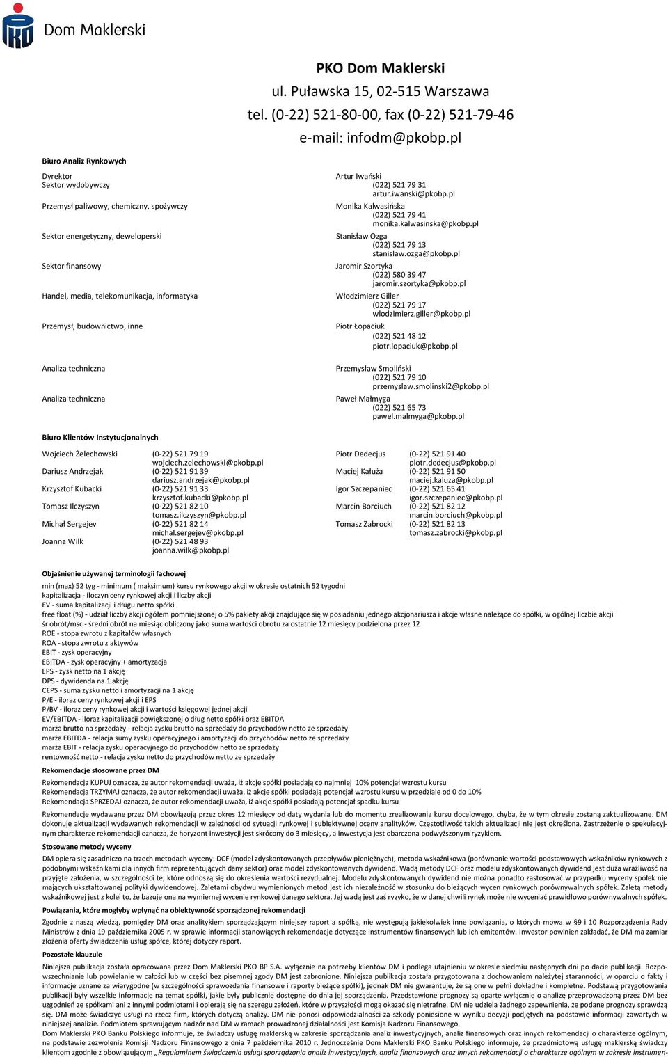 pl Przemysł paliwowy, chemiczny, spożywczy Sektor energetyczny, deweloperski Sektor finansowy Handel, media, telekomunikacja, informatyka Przemysł, budownictwo, inne Monika Kalwasińska (022) 521 79