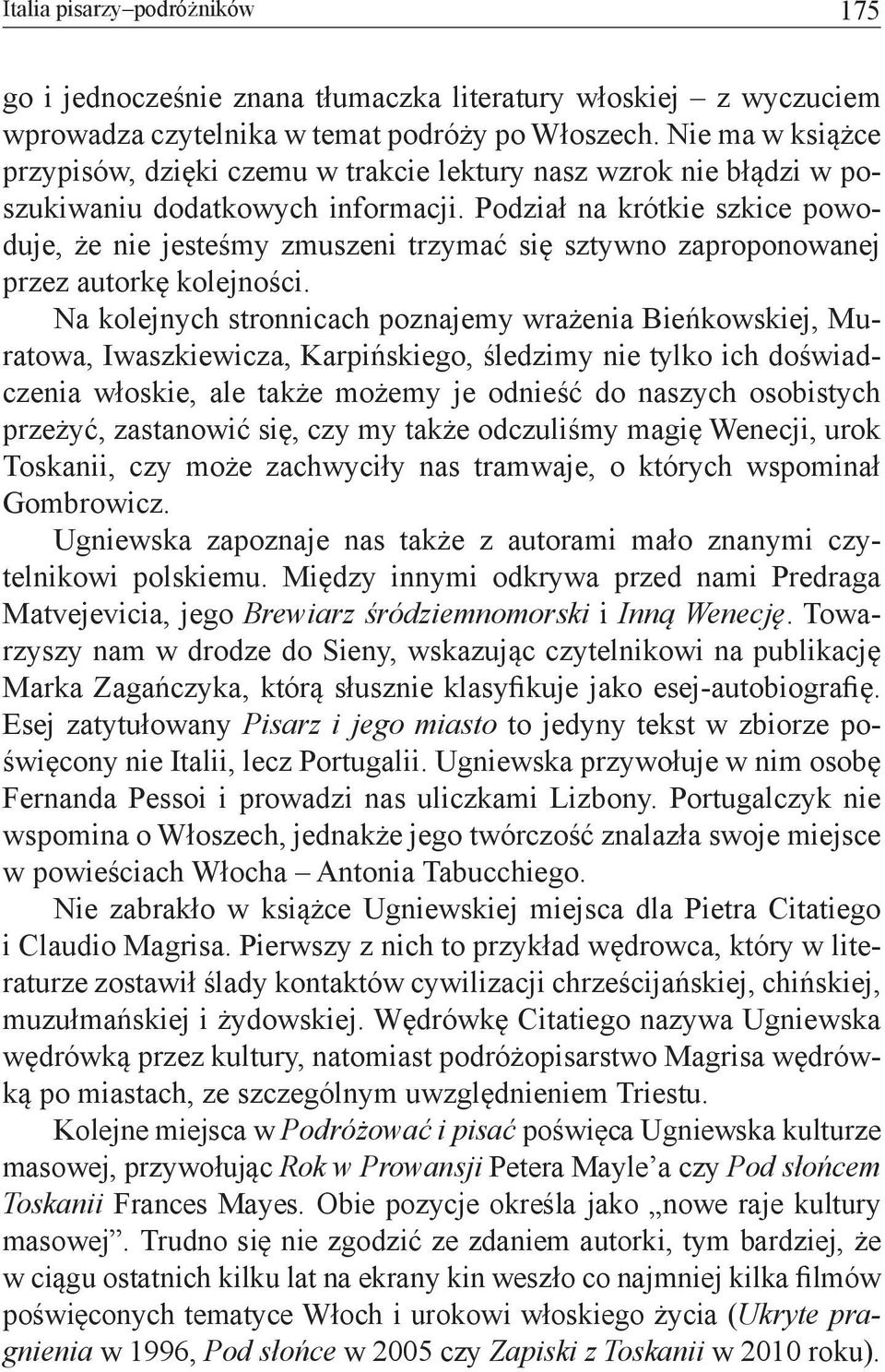 Podział na krótkie szkice powoduje, że nie jesteśmy zmuszeni trzymać się sztywno zaproponowanej przez autorkę kolejności.