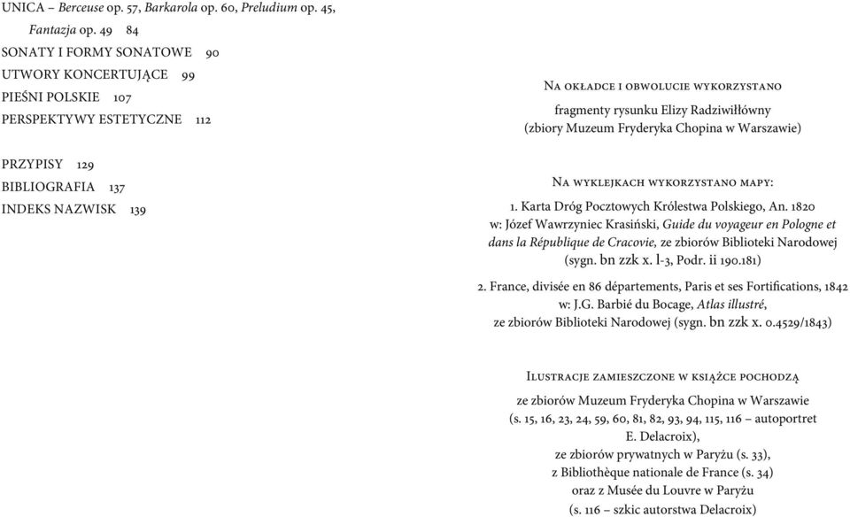 rysunku Elizy Radziwiłłówny (zbiory Muzeum Fryderyka Chopina w Warszawie) Na wyklejkach wykorzystano mapy: 1. Karta Dróg Pocztowych Królestwa Polskiego, An.