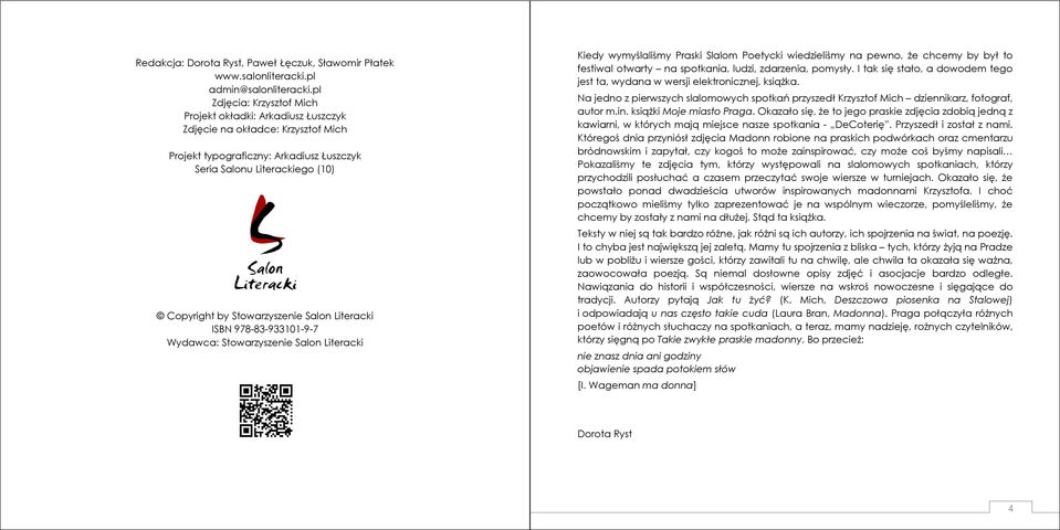 Salon Literacki ISBN 978-83-933101-9-7 Wydawca: Stowarzyszenie Salon Literacki Kiedy wymyślaliśmy Praski Slalom Poetycki wiedzieliśmy na pewno, że chcemy by był to festiwal otwarty na spotkania,