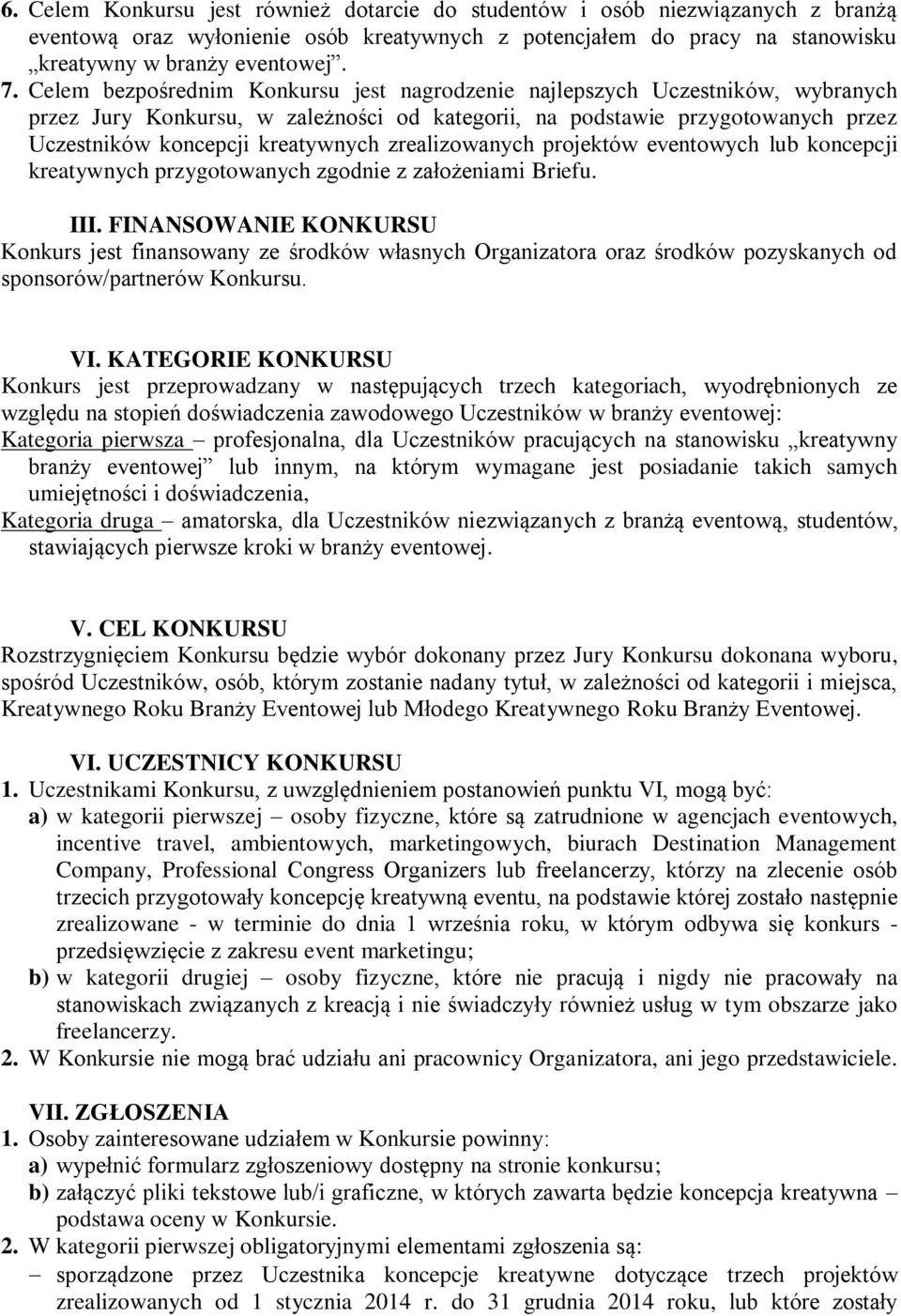zrealizowanych projektów eventowych lub koncepcji kreatywnych przygotowanych zgodnie z założeniami Briefu. III.