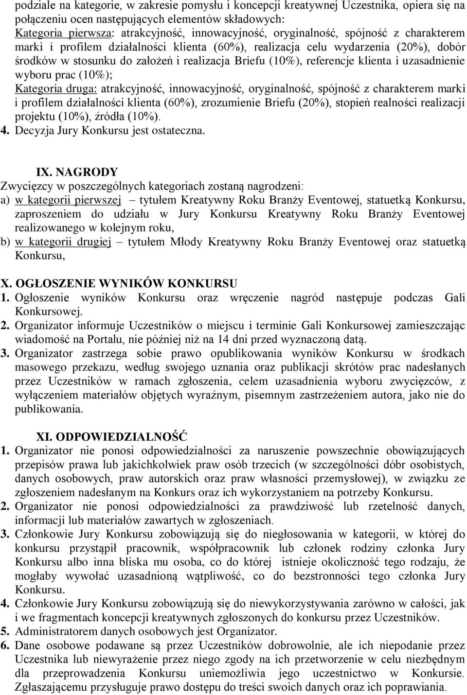 uzasadnienie wyboru prac (10%); Kategoria druga: atrakcyjność, innowacyjność, oryginalność, spójność z charakterem marki i profilem działalności klienta (60%), zrozumienie Briefu (20%), stopień