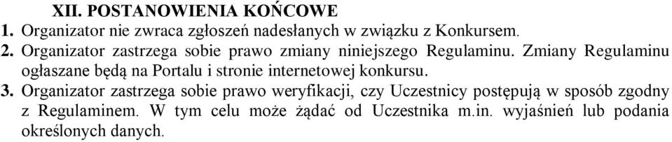 Zmiany Regulaminu ogłaszane będą na Portalu i stronie internetowej konkursu. 3.