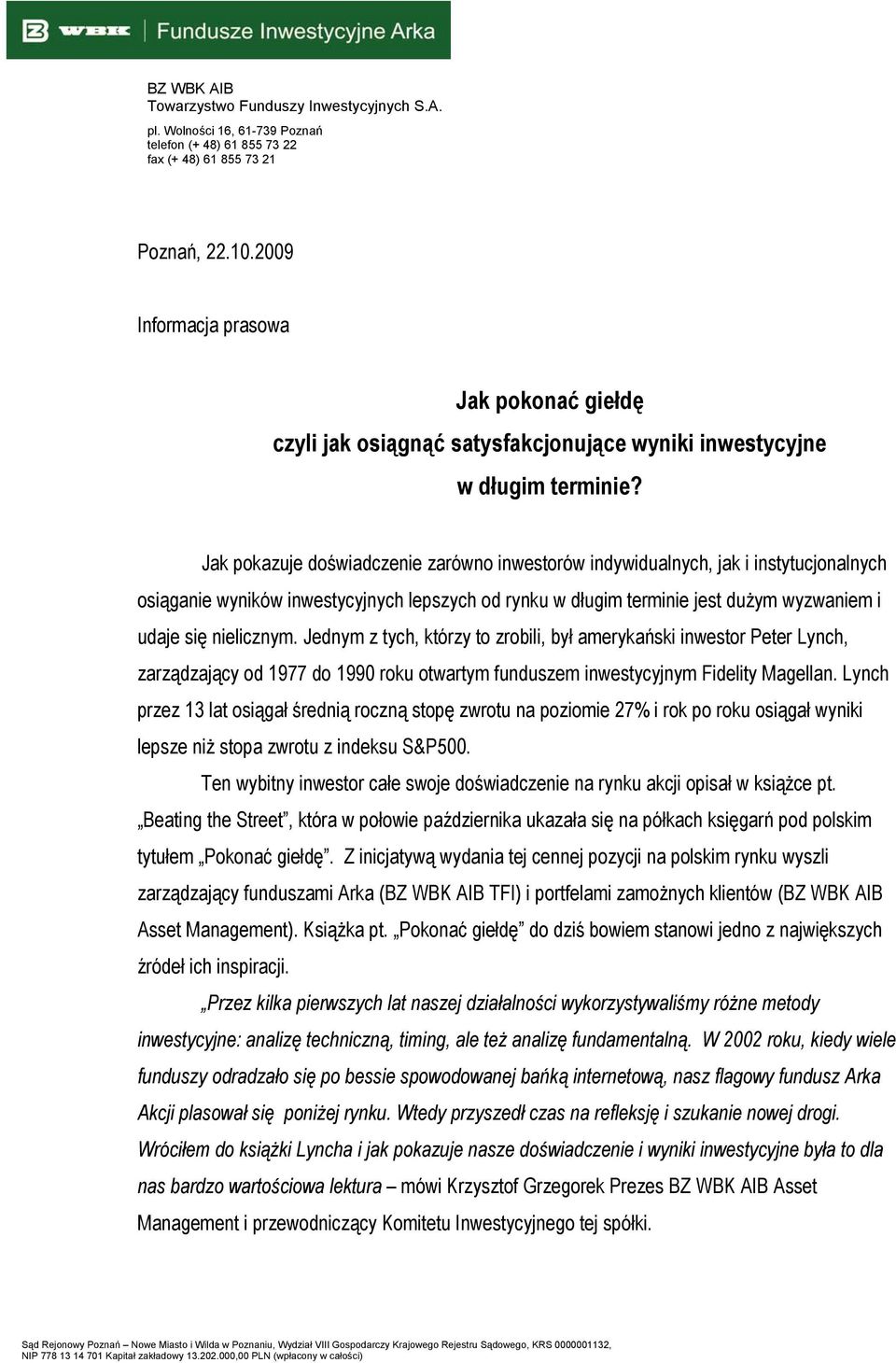 Jednym z tych, którzy to zrobili, był amerykański inwestor Peter Lynch, zarządzający od 1977 do 1990 roku otwartym funduszem inwestycyjnym Fidelity Magellan.