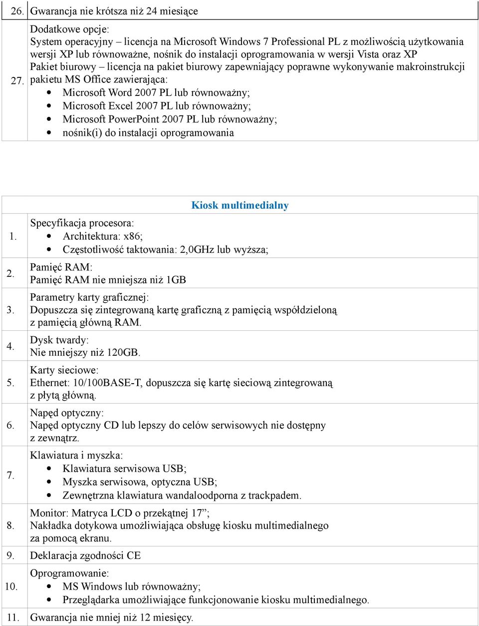 2007 PL lub równoważny; Microsoft PowerPoint 2007 PL lub równoważny; nośnik(i) do instalacji oprogramowania 1. 2. 6. 8.