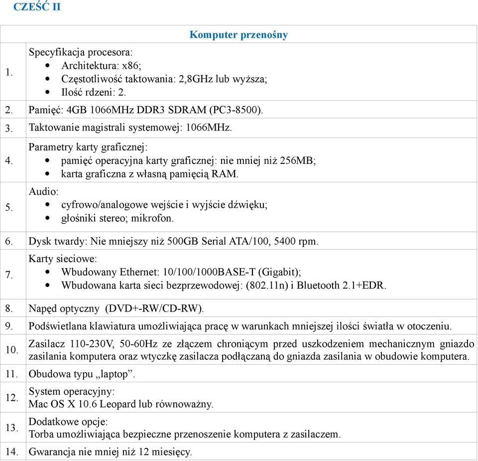 Audio: cyfrowo/analogowe wejście i wyjście dźwięku; głośniki stereo; mikrofon. 6. Dysk twardy: Nie mniejszy niż 500GB Serial ATA/100, 5400 rpm.