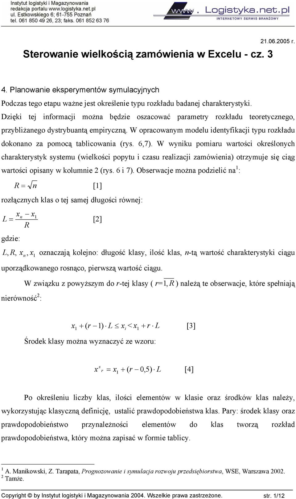 W opracowanym modelu identyfikacji typu rozkładu dokonano za pomocą tablicowania (rys. 6,7).