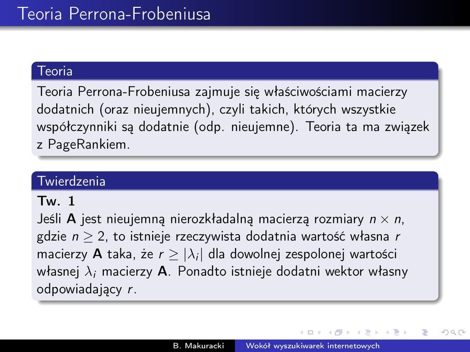 1 Jeśli A jest nieujemną nierozkładalną macierzą rozmiary n n, gdzie n 2, to istnieje rzeczywista dodatnia wartość własna r