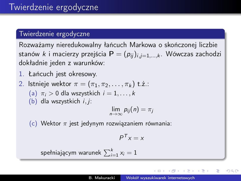 Łańcuch jest okresowy. 2. Istnieje wektor π = (π 1, π 2,..., π k ) t.ż.: (a) π i > 0 dla wszystkich i = 1,.