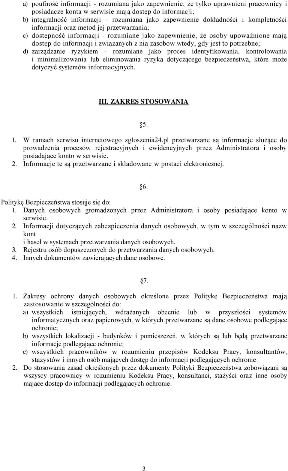 wtedy, gdy jest to potrzebne; d) zarządzanie ryzykiem - rozumiane jako proces identyfikowania, kontrolowania i minimalizowania lub eliminowania ryzyka dotyczącego bezpieczeństwa, które może dotyczyć