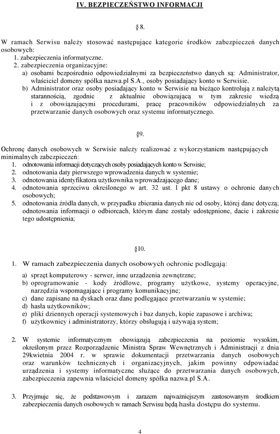 b) Administrator oraz osoby posiadający konto w Serwisie na bieżąco kontrolują z należytą starannością, zgodnie z aktualnie obowiązującą w tym zakresie wiedzą i z obowiązującymi procedurami, pracę