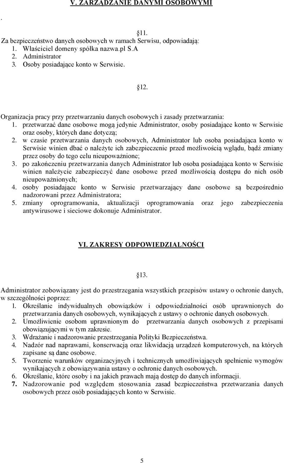 przetwarzać dane osobowe mogą jedynie Administrator, osoby posiadające konto w Serwisie oraz osoby, których dane dotyczą; 2.