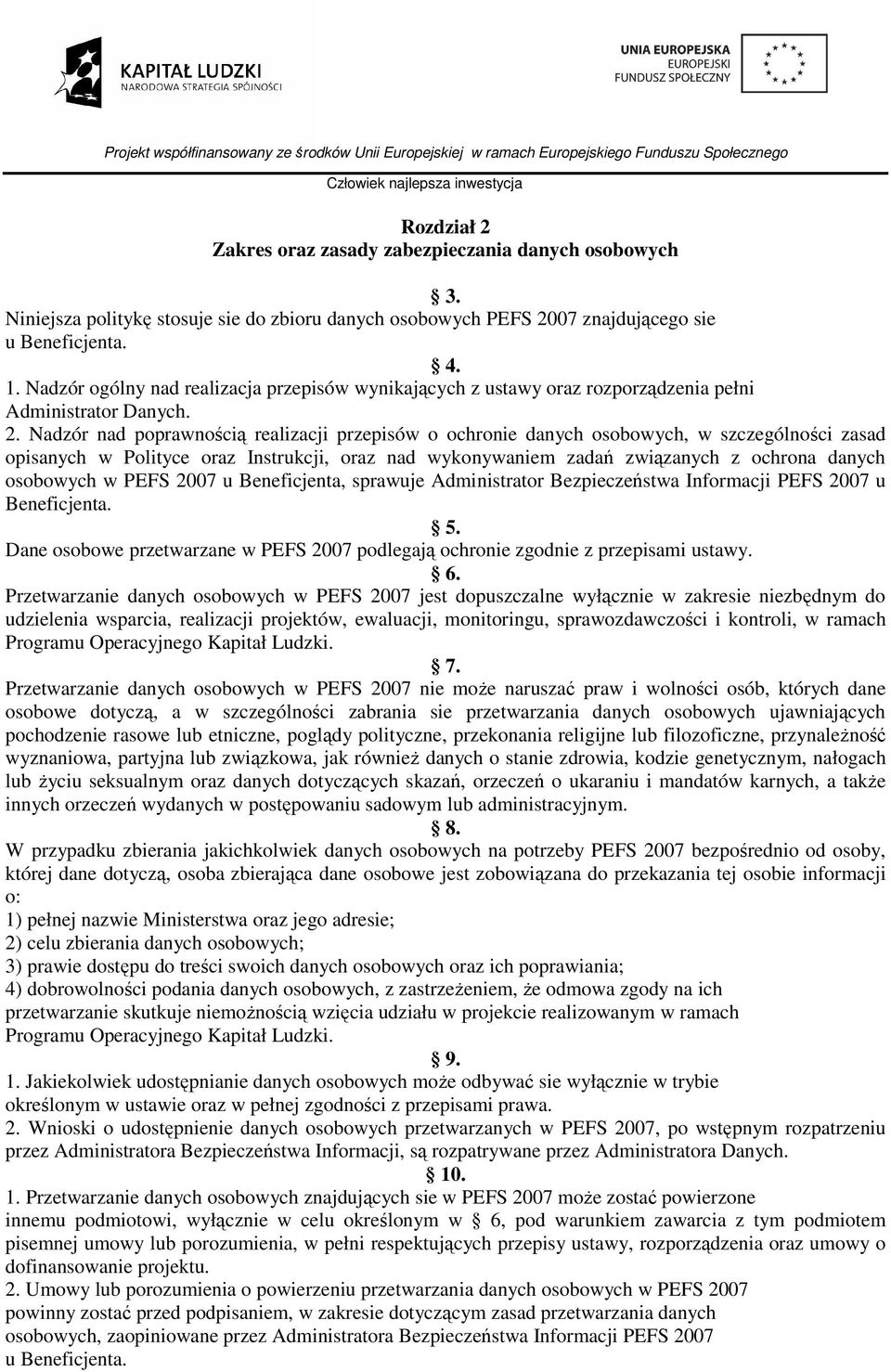 Nadzór nad poprawnością realizacji przepisów o ochronie danych osobowych, w szczególności zasad opisanych w Polityce oraz Instrukcji, oraz nad wykonywaniem zadań związanych z ochrona danych osobowych