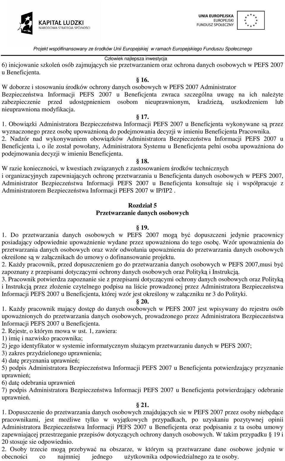 udostępnieniem osobom nieuprawnionym, kradzieŝą, uszkodzeniem lub nieuprawniona modyfikacja. 17