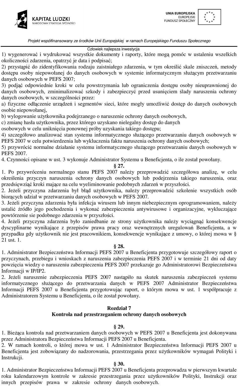 odpowiednie kroki w celu powstrzymania lub ograniczenia dostępu osoby nieuprawnionej do danych osobowych, zminimalizować szkody i zabezpieczyć przed usunięciem ślady naruszenia ochrony danych