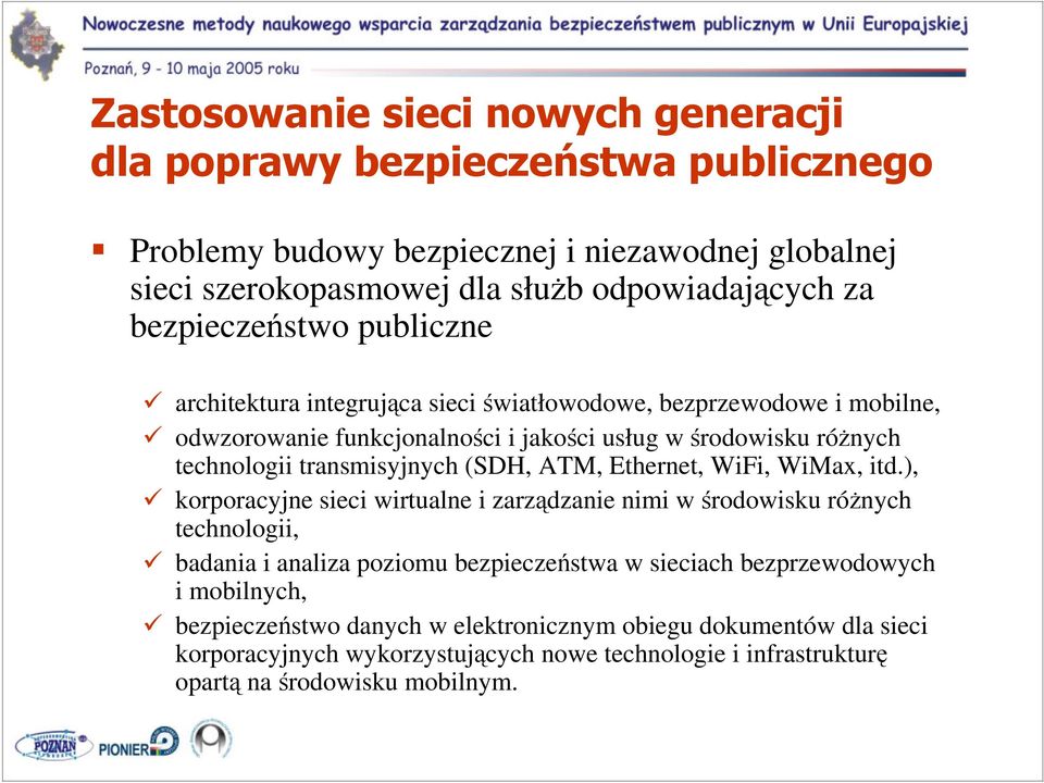 itd.), korporacyjne sieci wirtualne i zarzdzanie nimi w rodowisku rónych technologii, badania i analiza poziomu bezpieczestwa w sieciach bezprzewodowych i