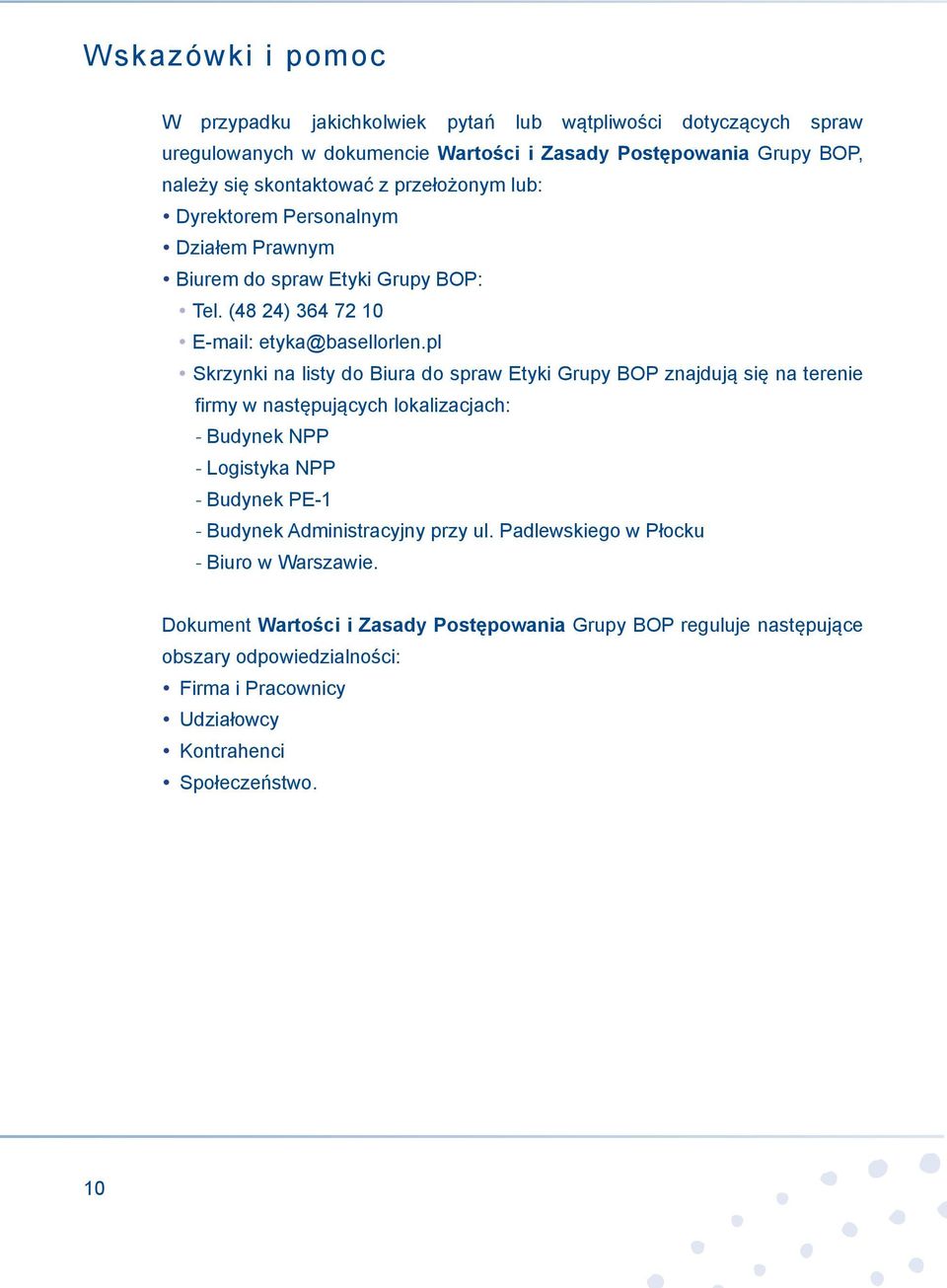 pl Skrzynki na listy do Biura do spraw Etyki Grupy BOP znajdują się na terenie firmy w następujących lokalizacjach: - Budynek NPP - Logistyka NPP - Budynek PE-1 - Budynek