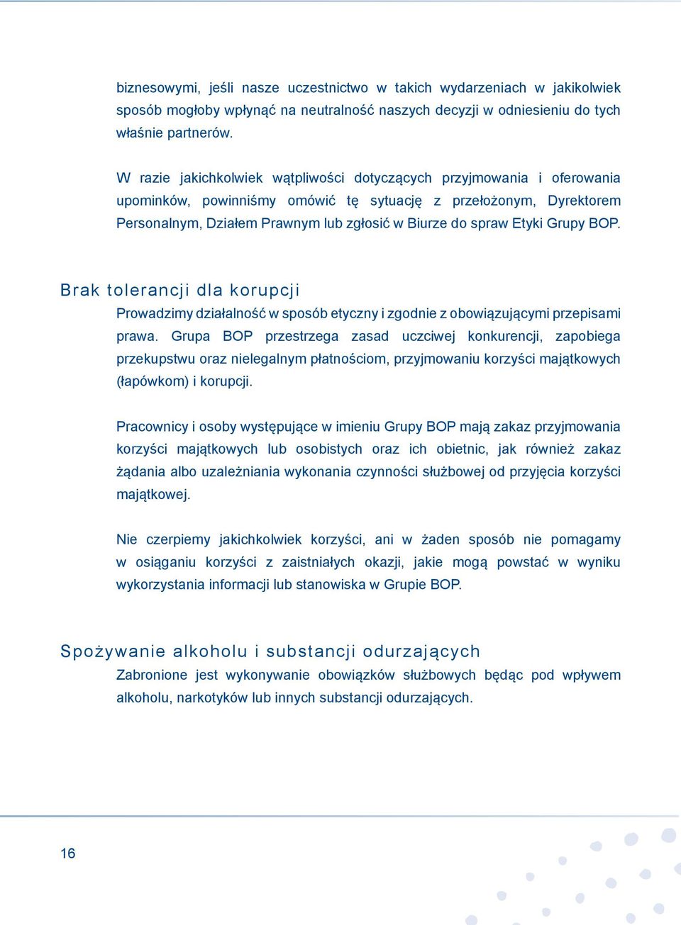 Etyki Grupy BOP. Brak tolerancji dla korupcji Prowadzimy działalność w sposób etyczny i zgodnie z obowiązującymi przepisami prawa.