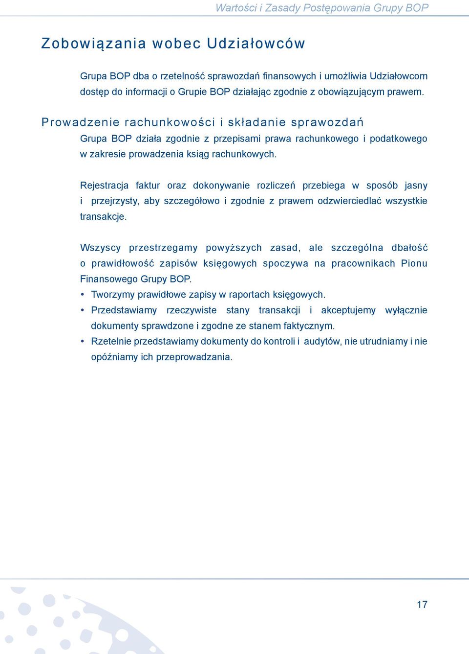 Rejestracja faktur oraz dokonywanie rozliczeń przebiega w sposób jasny i przejrzysty, aby szczegółowo i zgodnie z prawem odzwierciedlać wszystkie transakcje.