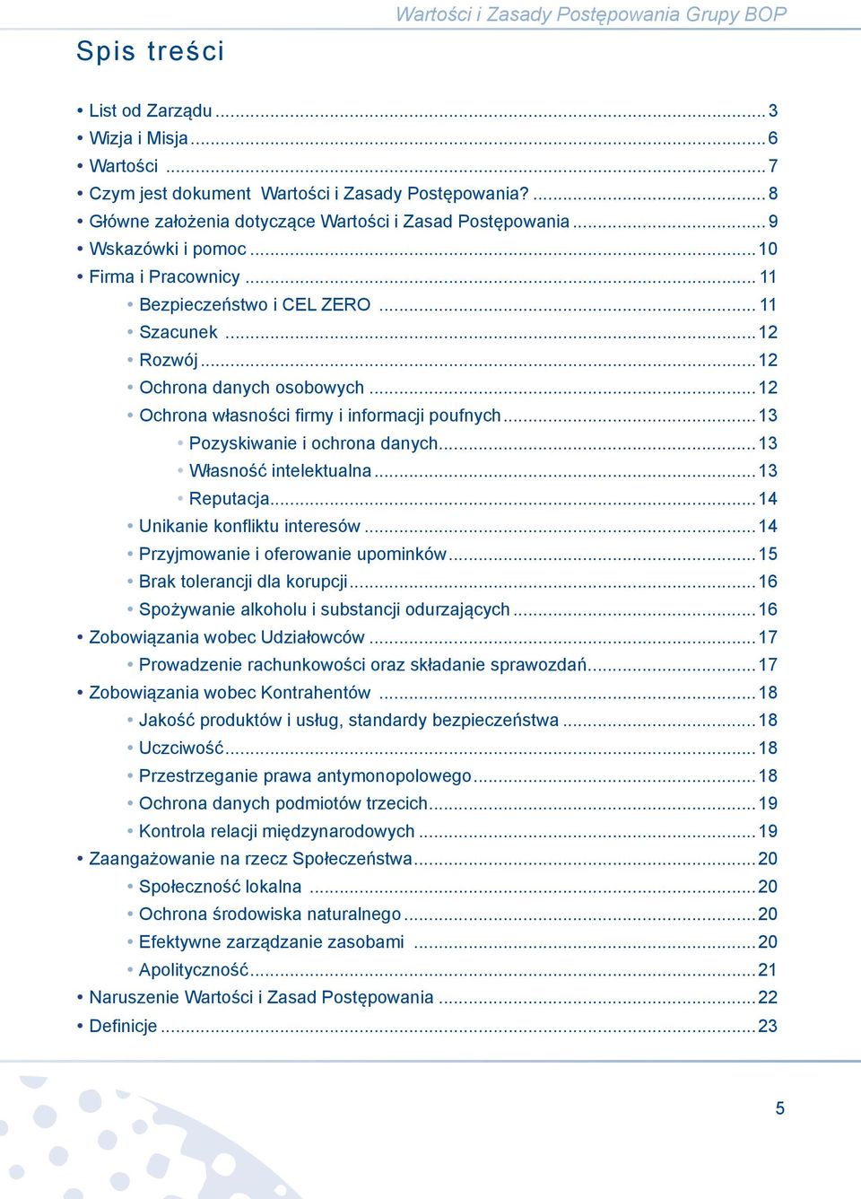 ..12 Ochrona własności firmy i informacji poufnych...13 Pozyskiwanie i ochrona danych...13 Własność intelektualna...13 Reputacja...14 Unikanie konfliktu interesów.