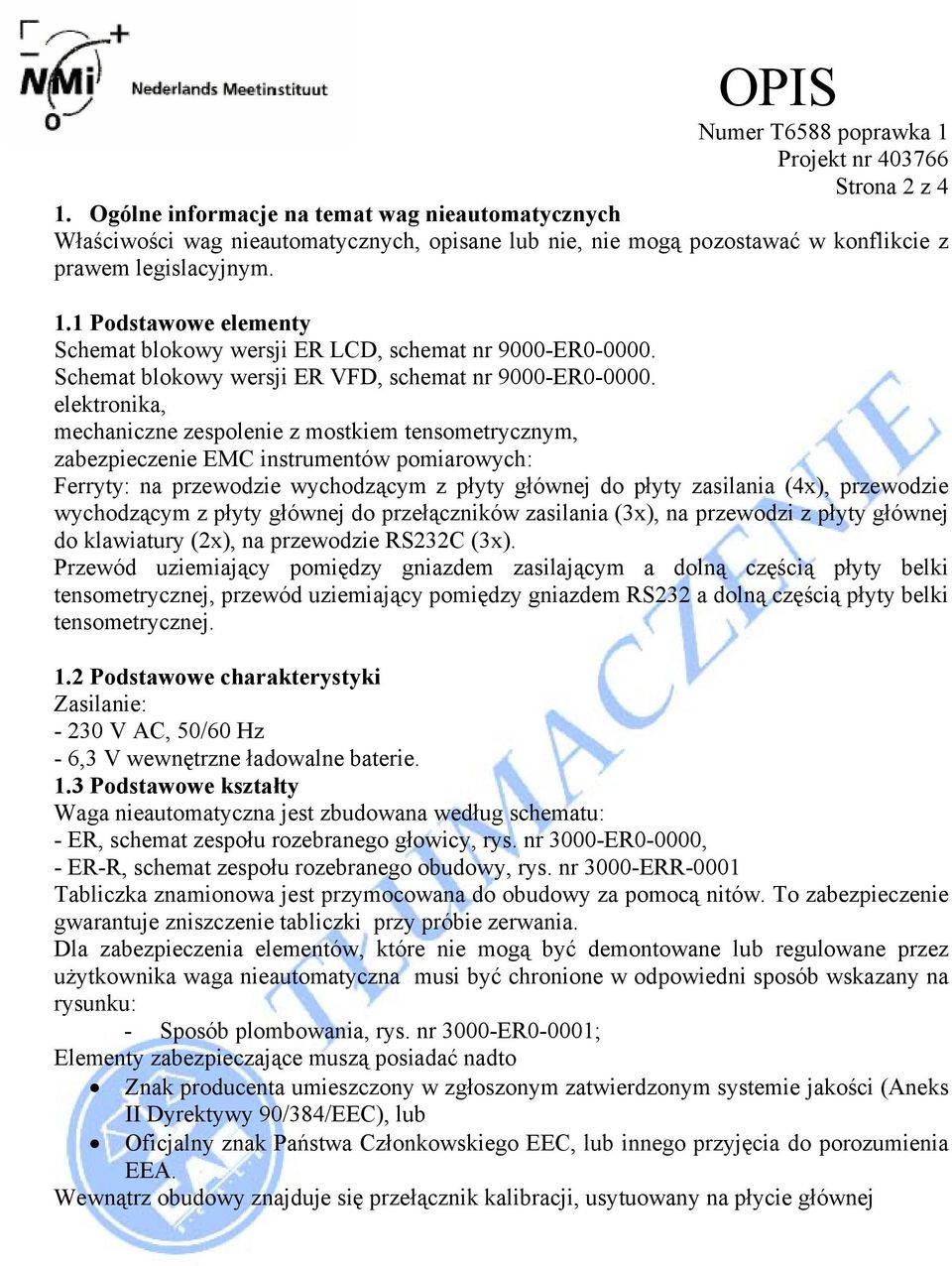 elektronika, mechaniczne zespolenie z mostkiem tensometrycznym, zabezpieczenie EMC instrumentów pomiarowych: Ferryty: na przewodzie wychodzącym z płyty głównej do płyty zasilania (4x), przewodzie