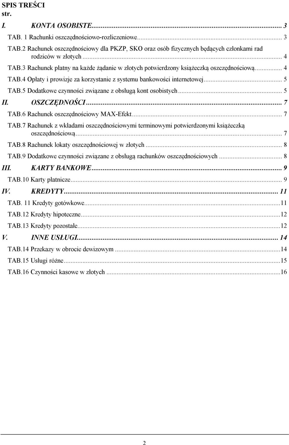 5 Dodatkowe czynności związane z obsługą kont osobistych... 5 II. OSZCZĘDNOŚCI... 7 TAB.6 Rachunek oszczędnościowy MAX-Efekt... 7 TAB.7 Rachunek z wkładami oszczędnościowymi terminowymi potwierdzonymi książeczką oszczędnościową.