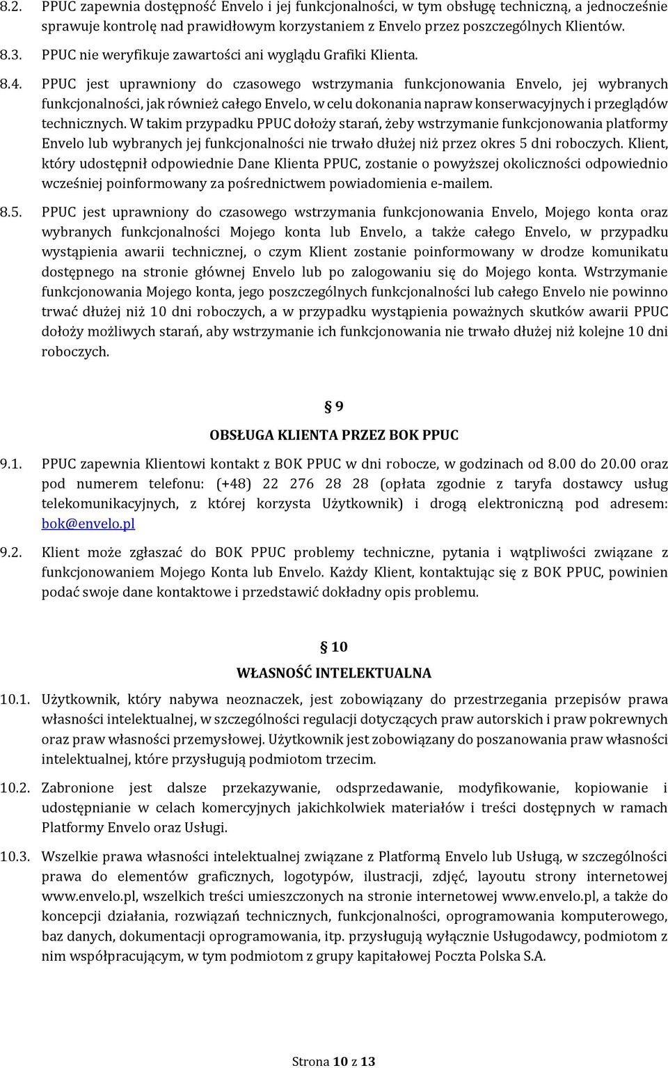 PPUC jest uprawniony do czasowego wstrzymania funkcjonowania Envelo, jej wybranych funkcjonalności, jak również całego Envelo, w celu dokonania napraw konserwacyjnych i przeglądów technicznych.