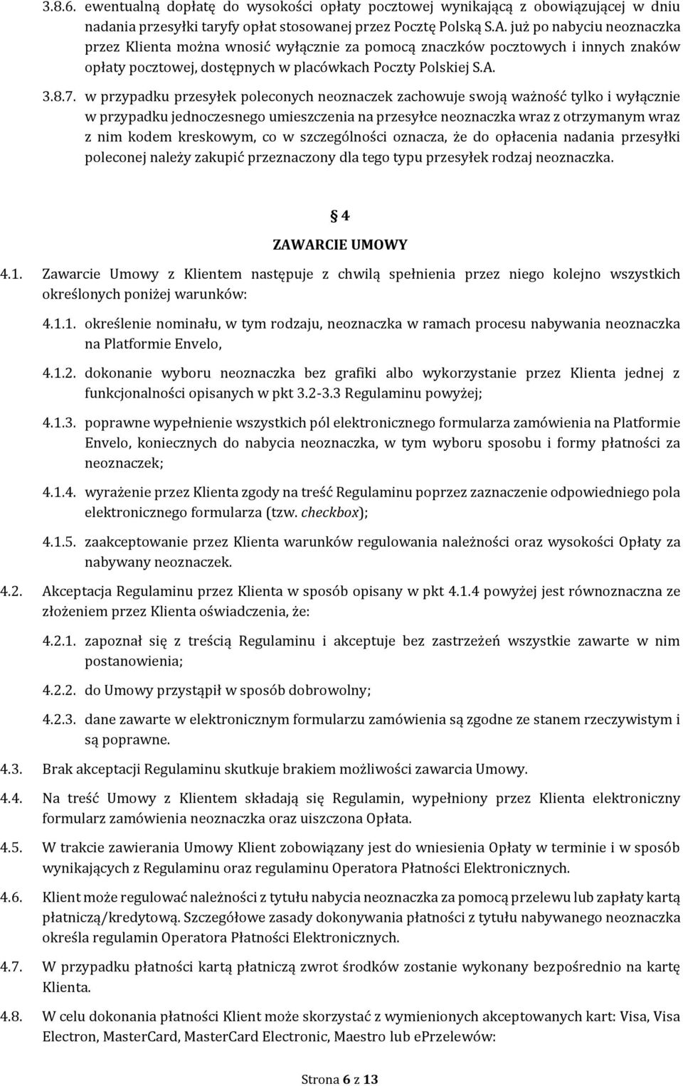 w przypadku przesyłek poleconych neoznaczek zachowuje swoją ważność tylko i wyłącznie w przypadku jednoczesnego umieszczenia na przesyłce neoznaczka wraz z otrzymanym wraz z nim kodem kreskowym, co w