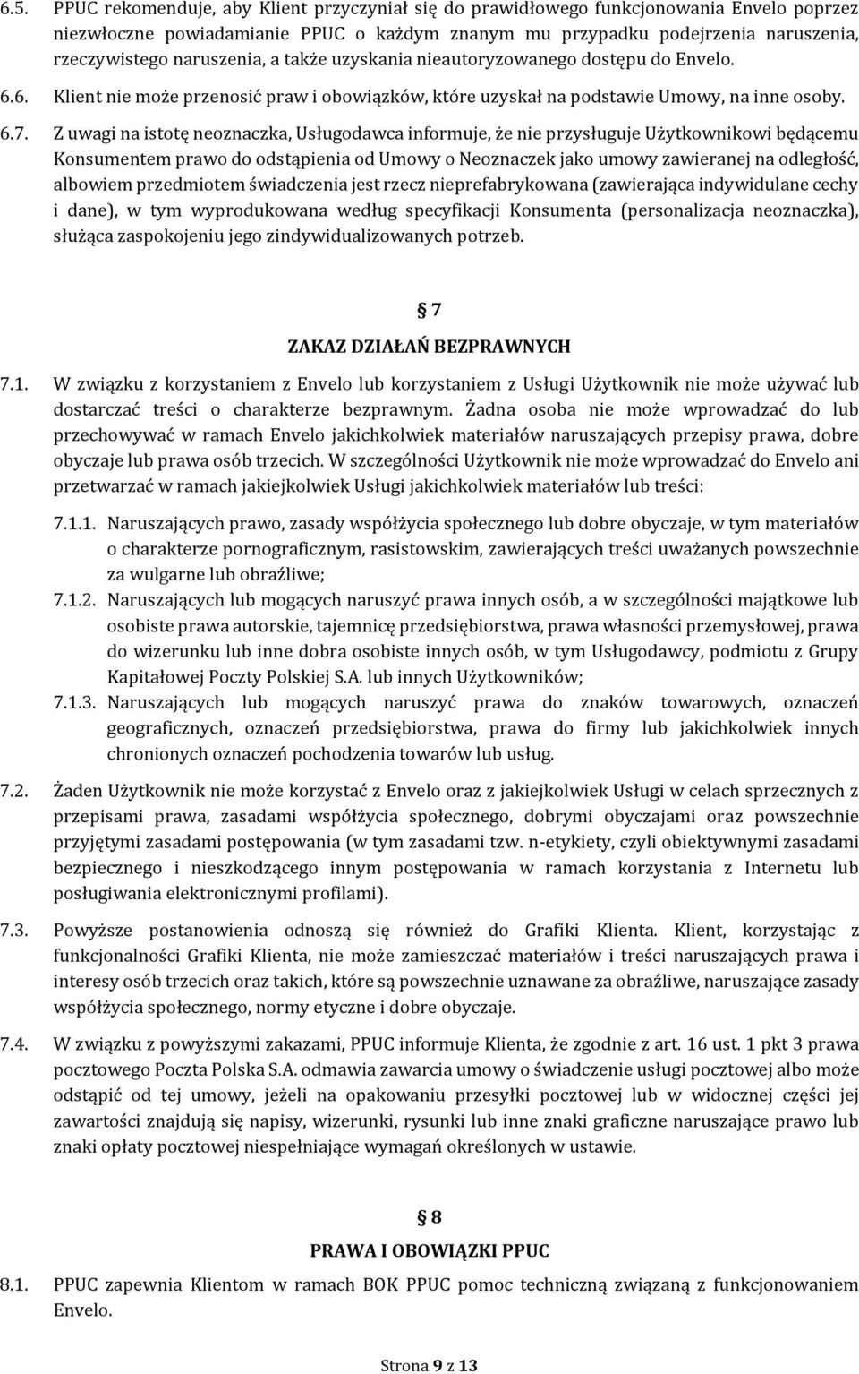 Z uwagi na istotę neoznaczka, Usługodawca informuje, że nie przysługuje Użytkownikowi będącemu Konsumentem prawo do odstąpienia od Umowy o Neoznaczek jako umowy zawieranej na odległość, albowiem