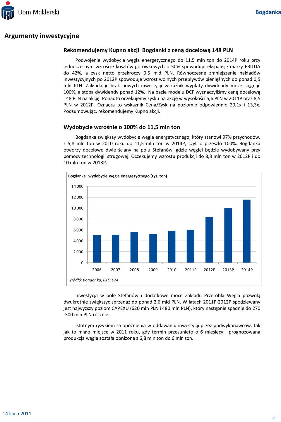 Równoczesne zmniejszenie nakładów inwestycyjnych po 212P spowoduje wzrost wolnych przepływów pieniężnych do ponad,5 mld PLN.