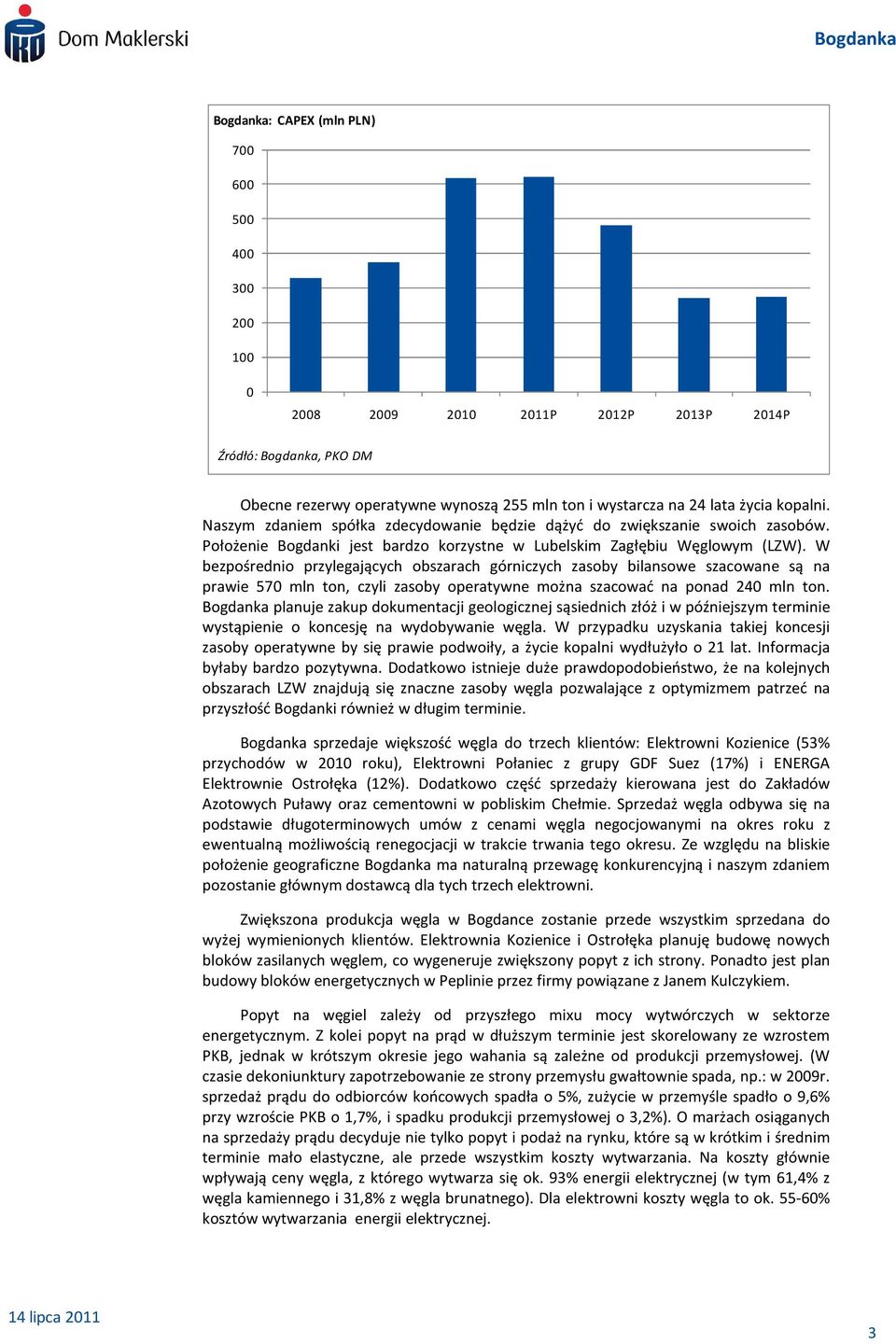 W bezpośrednio przylegających obszarach górniczych zasoby bilansowe szacowane są na prawie 57 mln ton, czyli zasoby operatywne można szacować na ponad 24 mln ton.