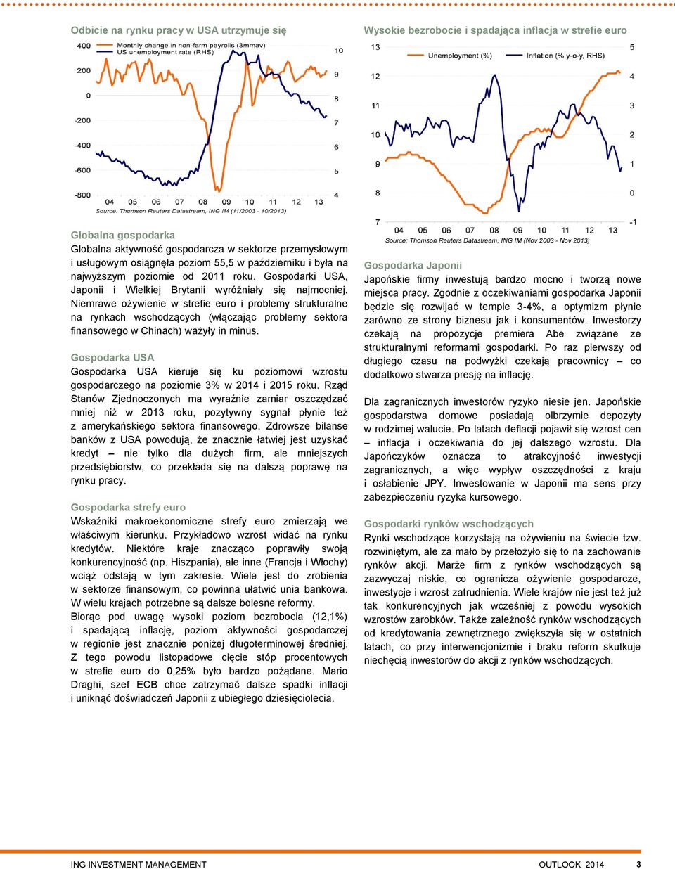 Niemrawe ożywienie w strefie euro i problemy strukturalne na rynkach wschodzących (włączając problemy sektora finansowego w Chinach) ważyły in minus.