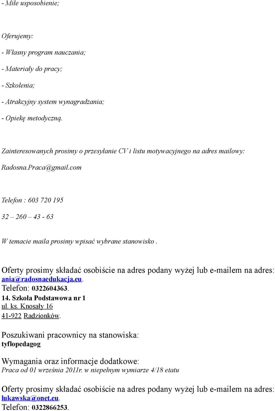 com Telefon : 603 720 195 32 260 43-63 W temacie maila prosimy wpisać wybrane stanowisko. ania@radosnaedukacja.eu. Telefon: 0322604363. 14.