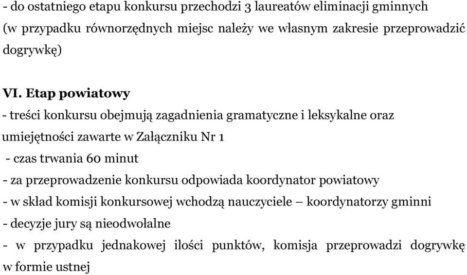 Etap powiatowy - treści konkursu obejmują zagadnienia gramatyczne i leksykalne oraz umiejętności zawarte w Załączniku Nr 1 - czas trwania