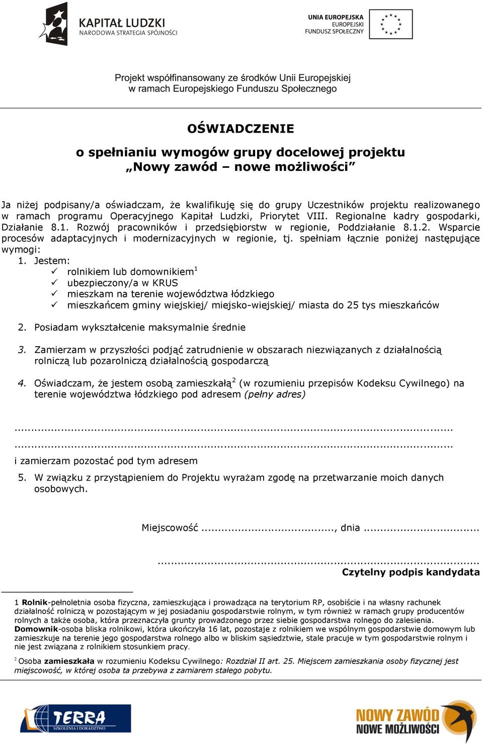 Wsparcie procesów adaptacyjnych i modernizacyjnych w regionie, tj. spełniam łącznie poniżej następujące wymogi: 1.