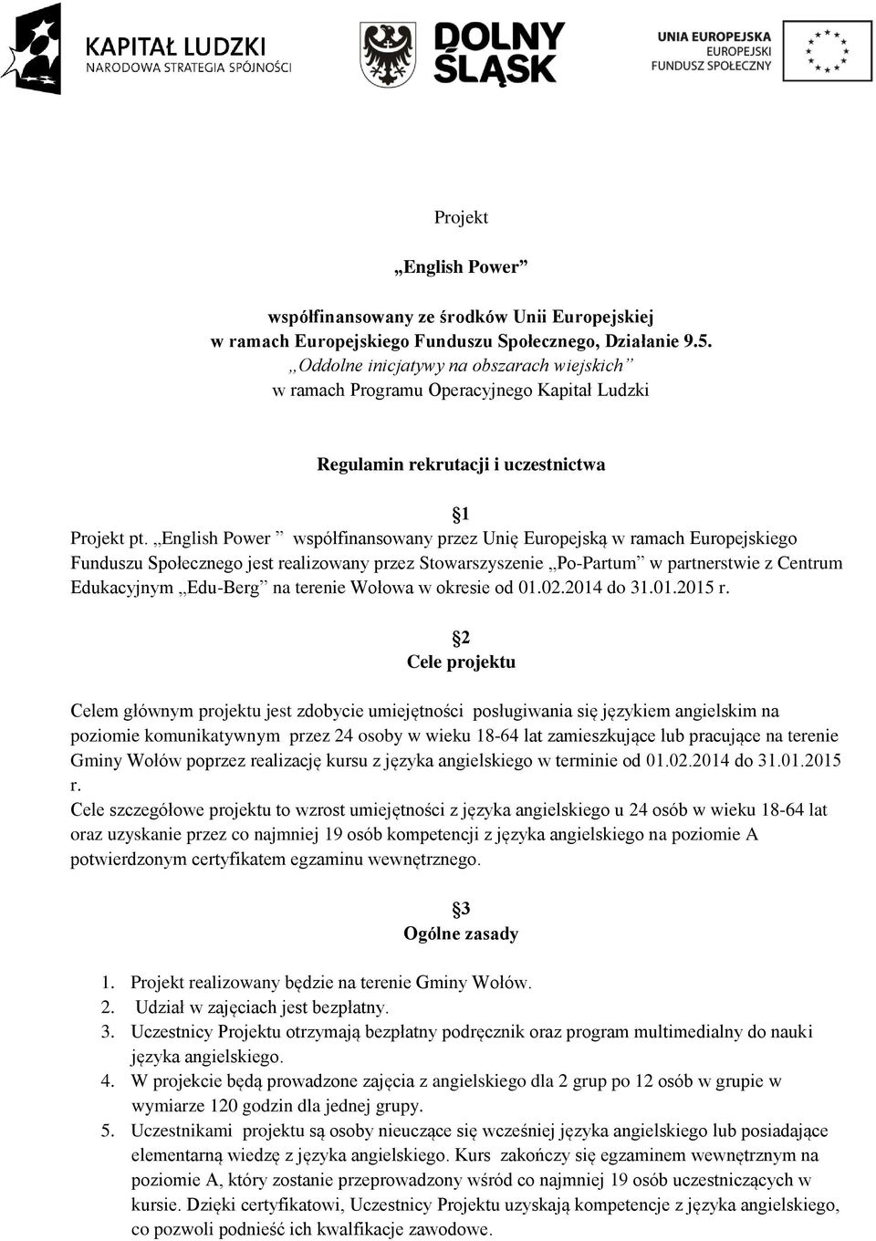 English Power współfinansowany przez Unię Europejską w ramach Europejskiego Funduszu Społecznego jest realizowany przez Stowarszyszenie Po-Partum w partnerstwie z Centrum Edukacyjnym Edu-Berg na