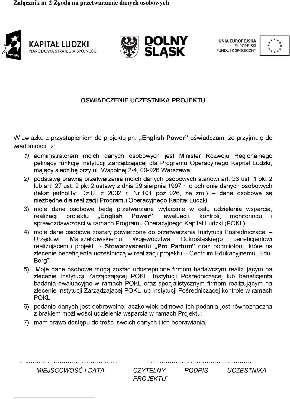 Operacyjnego Kapitał Ludzki, mający siedzibę przy ul. Wspólnej 2/4, 00-926 Warszawa. 2) podstawę prawną przetwarzania moich danych osobowych stanowi art. 23 ust. 1 pkt 2 lub art. 27 ust.