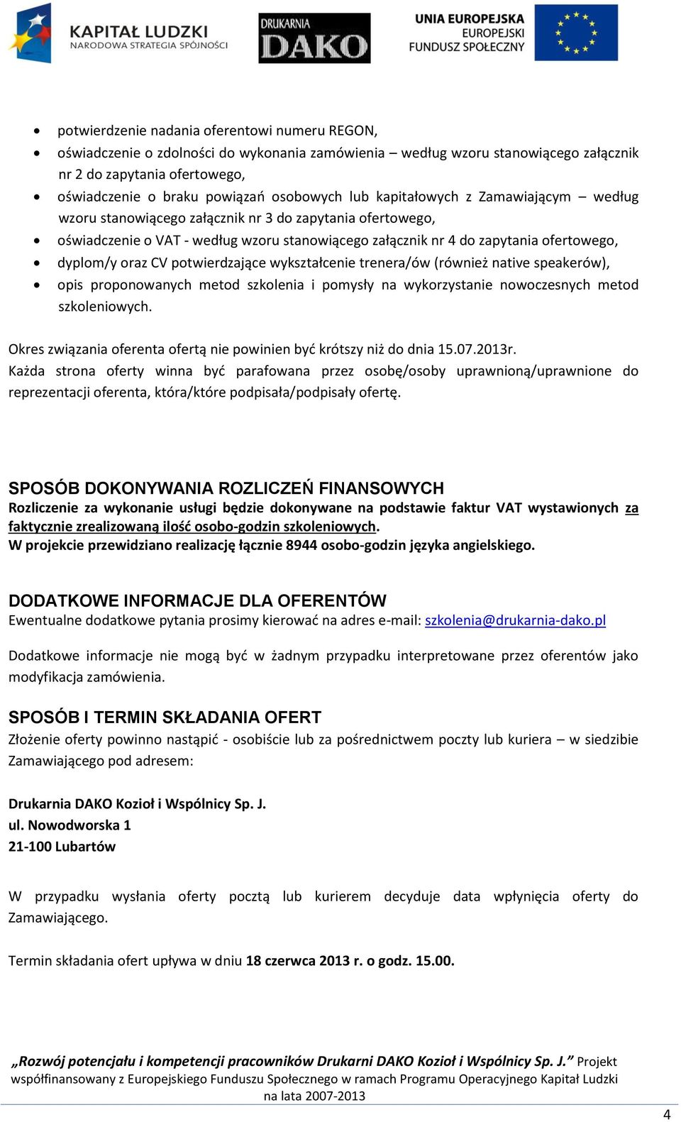 dyplom/y oraz CV potwierdzające wykształcenie trenera/ów (również native speakerów), opis proponowanych metod szkolenia i pomysły na wykorzystanie nowoczesnych metod szkoleniowych.