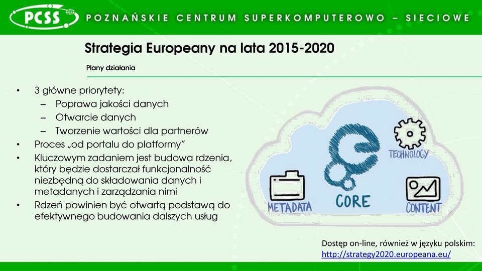 dostarczał funkcjonalność niezbędną do składowania danych i metadanych i zarządzania nimi Rdzeń powinien być otwartą