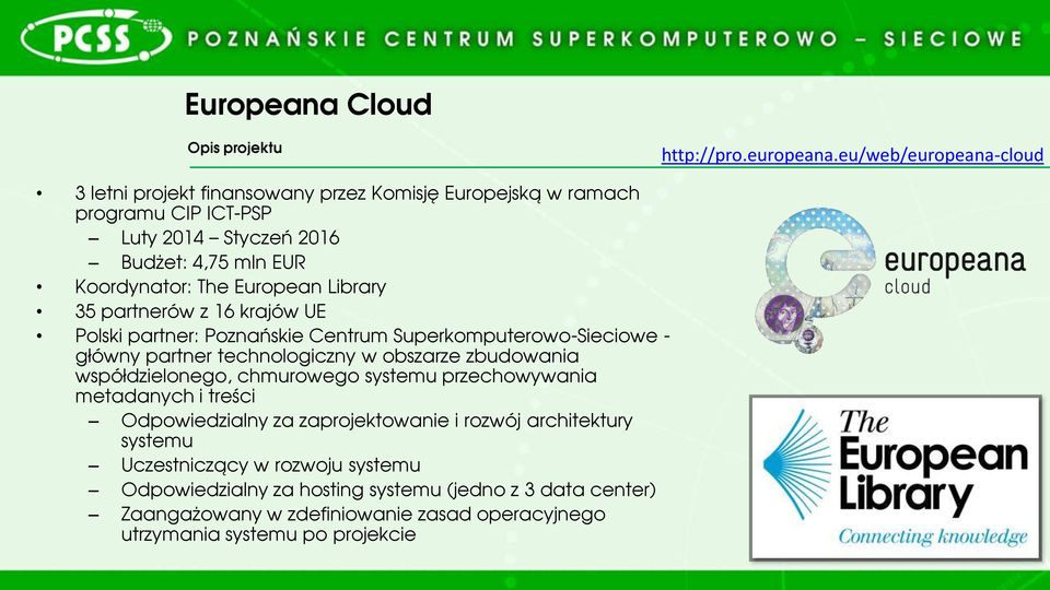 European Library 35 partnerów z 16 krajów UE Polski partner: Poznańskie Centrum Superkomputerowo-Sieciowe - główny partner technologiczny w obszarze zbudowania
