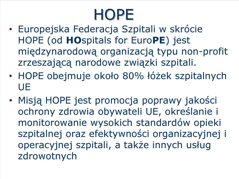 HOPE obejmuje około 80% łóżek szpitalnych UE Misją HOPE jest promocja poprawy jakości ochrony zdrowia