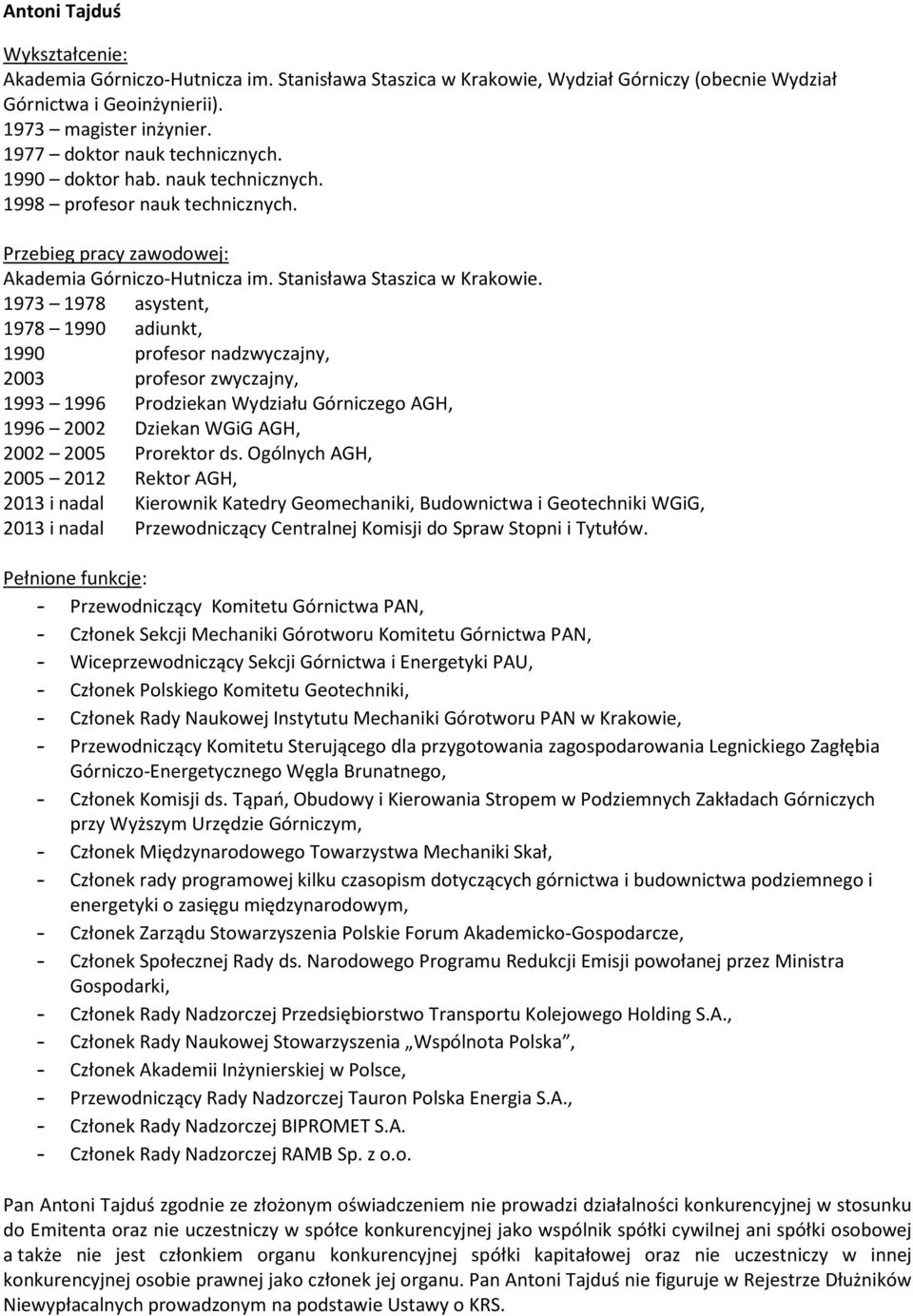 1973 1978 asystent, 1978 1990 adiunkt, 1990 profesor nadzwyczajny, 2003 profesor zwyczajny, 1993 1996 Prodziekan Wydziału Górniczego AGH, 1996 2002 Dziekan WGiG AGH, 2002 2005 Prorektor ds.