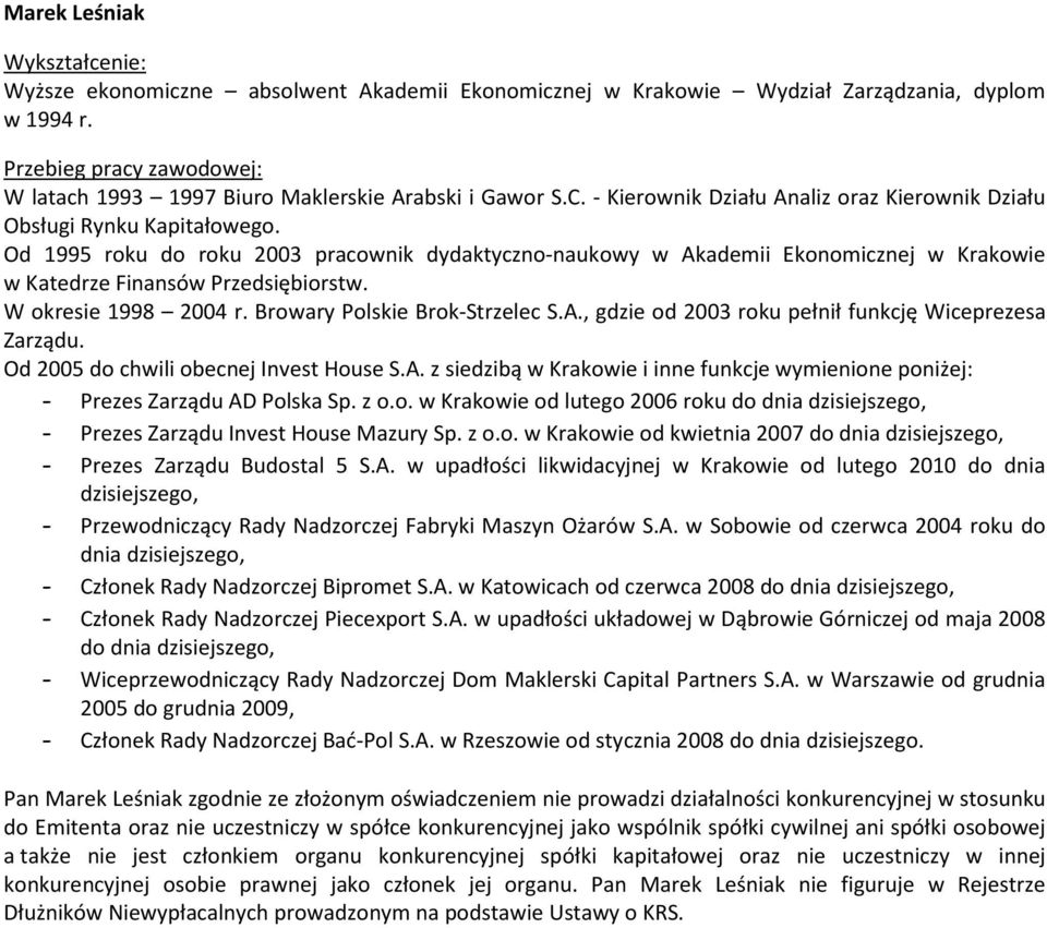 Od 1995 roku do roku 2003 pracownik dydaktyczno-naukowy w Akademii Ekonomicznej w Krakowie w Katedrze Finansów Przedsiębiorstw. W okresie 1998 2004 r. Browary Polskie Brok-Strzelec S.A., gdzie od 2003 roku pełnił funkcję Wiceprezesa Zarządu.