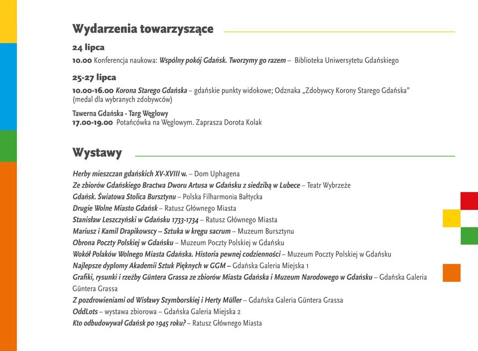 Zaprasza Dorota Kolak Wystawy Herby mieszczan gdańskich XV-XVIII w. Dom Uphagena Ze zbiorów Gdańskiego Bractwa Dworu Artusa w Gdańsku z siedzibą w Lubece Teatr Wybrzeże Gdańsk.