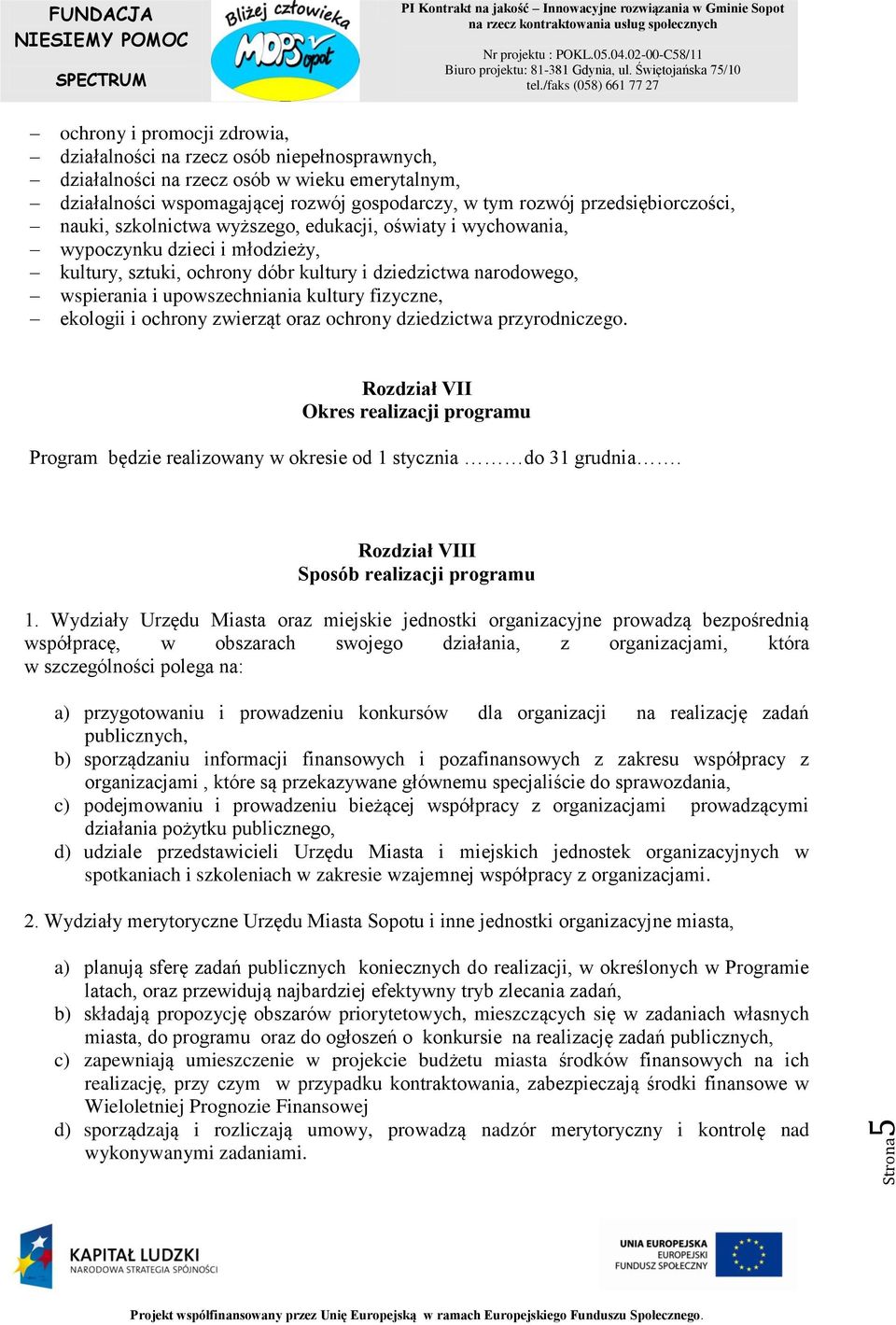 upowszechniania kultury fizyczne, ekologii i ochrony zwierząt oraz ochrony dziedzictwa przyrodniczego.