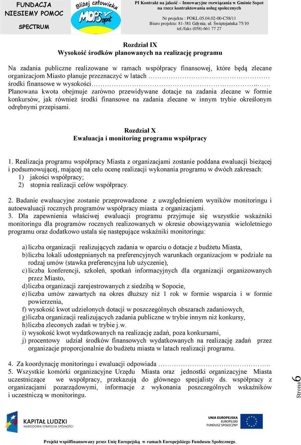 . Planowana kwota obejmuje zarówno przewidywane dotacje na zadania zlecane w formie konkursów, jak również środki finansowe na zadania zlecane w innym trybie określonym odrębnymi przepisami.